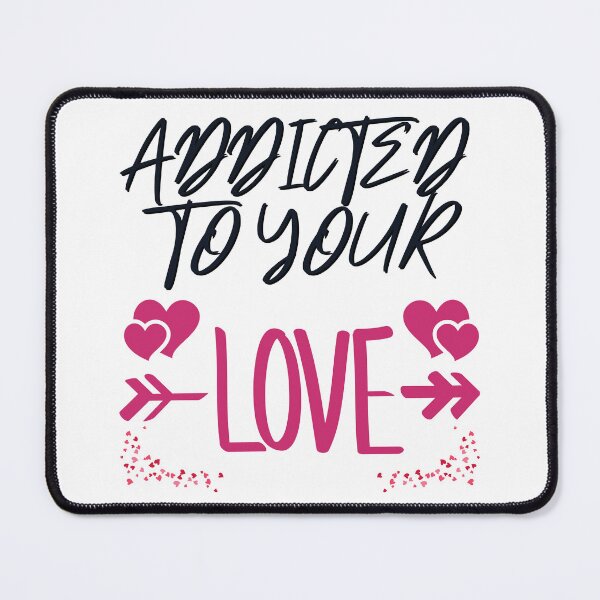 Item preview, Addicted To Your Love designed and sold by Quirky Dez.