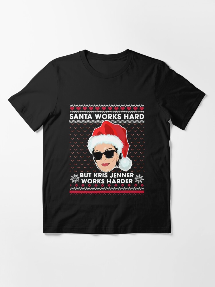 Santa Works Hard But Kris Jenner Works Harder Ugly Christmas