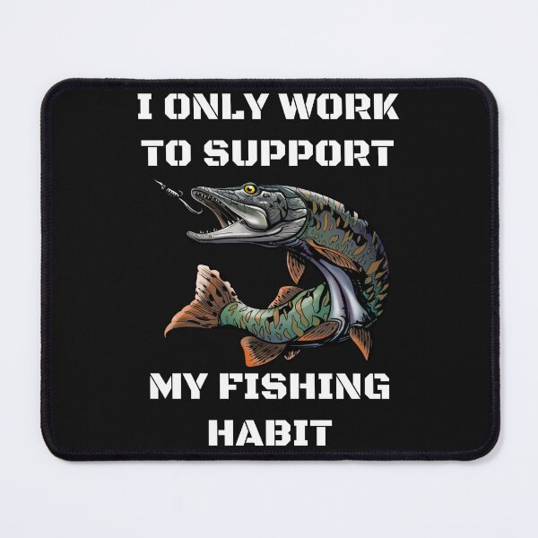 Item preview, I only work to support my fishing habit | Fishing Lover | Funny designed and sold by BlessedConcepts.