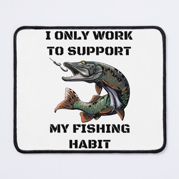 Item preview, I only work to support my fishing habit | Fishing Lover | Funny designed and sold by BlessedConcepts.