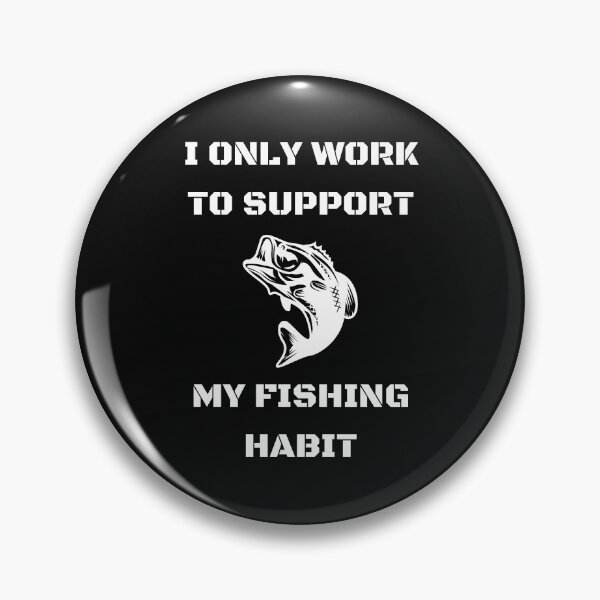 Item preview, Funny | I only work to support my fishing habit | Fishing Lover designed and sold by BlessedConcepts.