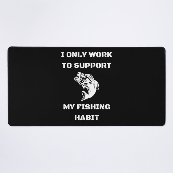 Item preview, Funny | I only work to support my fishing habit | Fishing Lover designed and sold by BlessedConcepts.