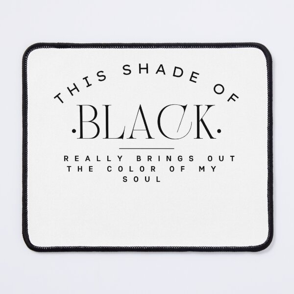Item preview, this shade of black really brings out the color of my soul 4 designed and sold by FLOWER--ART.