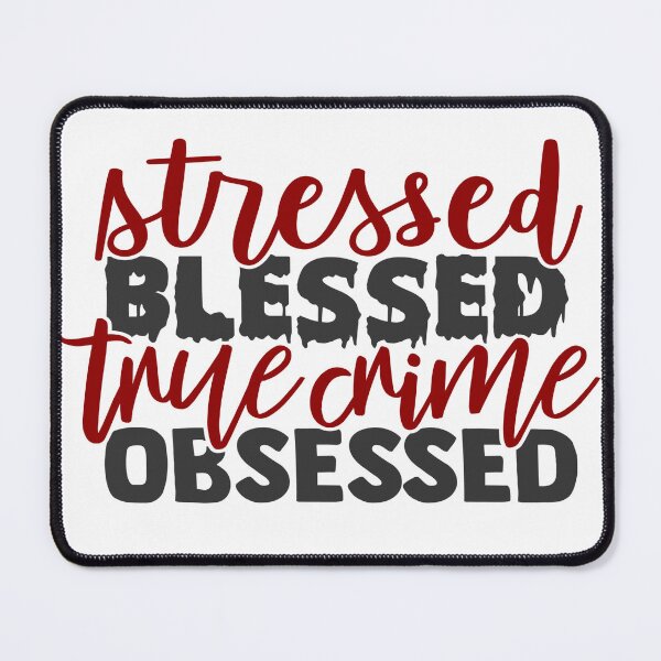 Item preview, Stressed, Blessed True Crime Obsessed-gift for True Crime Junkies designed and sold by BRtisticDesigns.