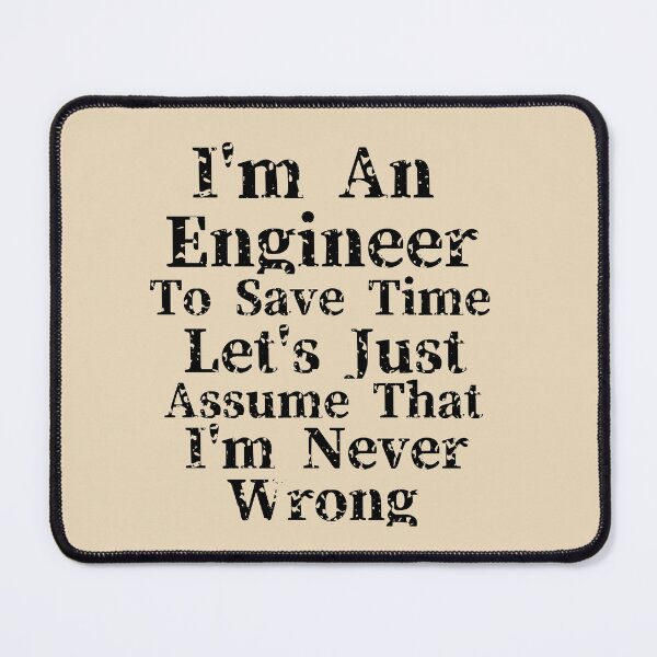Item preview, I'm an engineer to save time let's just assume that I'm never wrong designed and sold by We Grow.