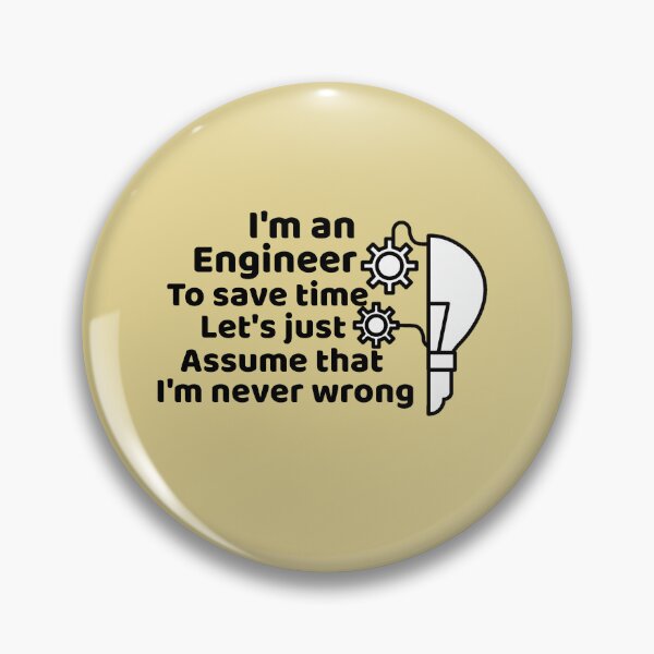 Item preview, I'm an engineer to save time let's just assume that I'm never wrong designed and sold by We Grow.