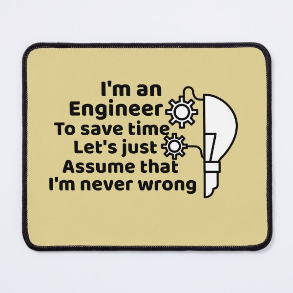 Item preview, I'm an engineer to save time let's just assume that I'm never wrong designed and sold by We Grow.