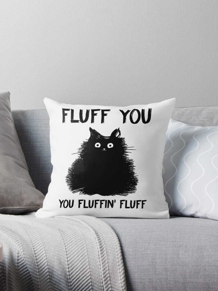 Fluff You You Fluffin Fluff Throw Pillow for Sale by AnimeMarkid