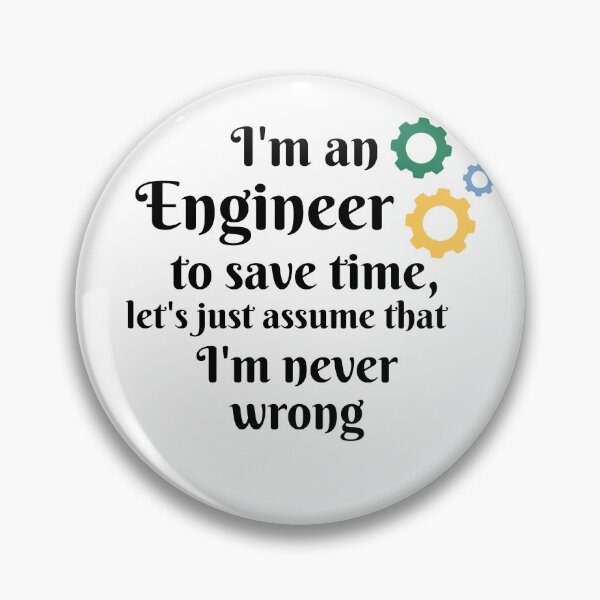 Item preview, I'm an engineer to save time let's just assume that I'm never wrong  designed and sold by We Grow.