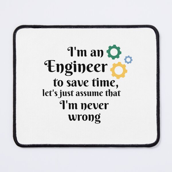 Item preview, I'm an engineer to save time let's just assume that I'm never wrong  designed and sold by We Grow.