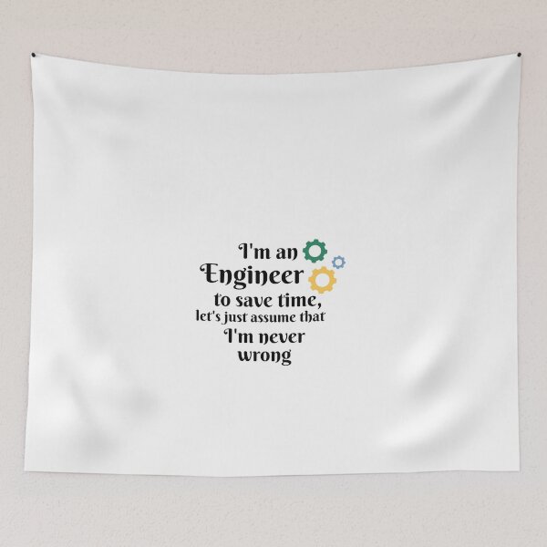 Item preview, I'm an engineer to save time let's just assume that I'm never wrong  designed and sold by We Grow.