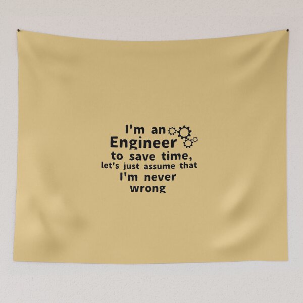Item preview, I'm an engineer to save time let's just assume that I'm never wrong , designed and sold by We Grow.