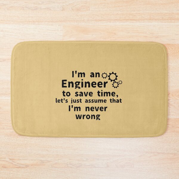 Item preview, I'm an engineer to save time let's just assume that I'm never wrong , designed and sold by We Grow.