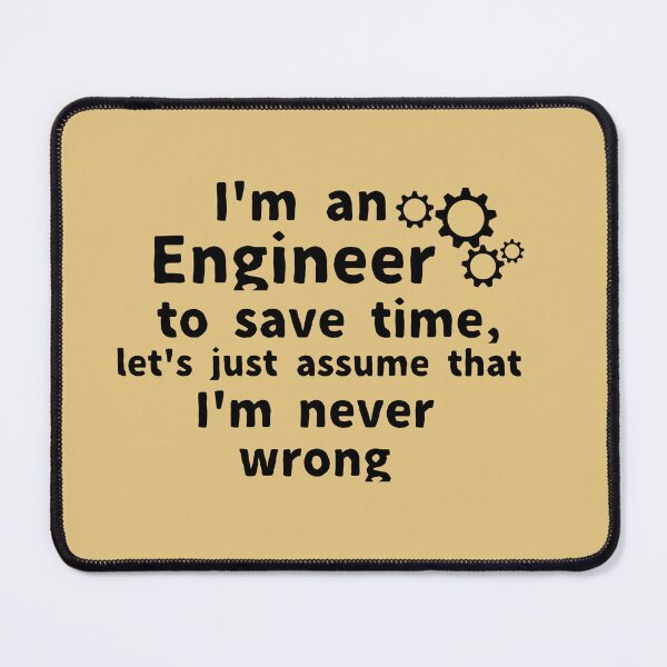 Item preview, I'm an engineer to save time let's just assume that I'm never wrong , designed and sold by We Grow.