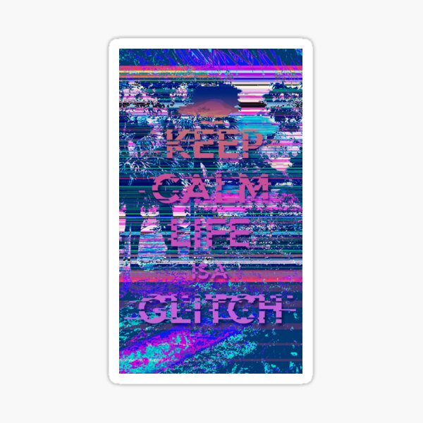 LIfe is a Glitch Sticker