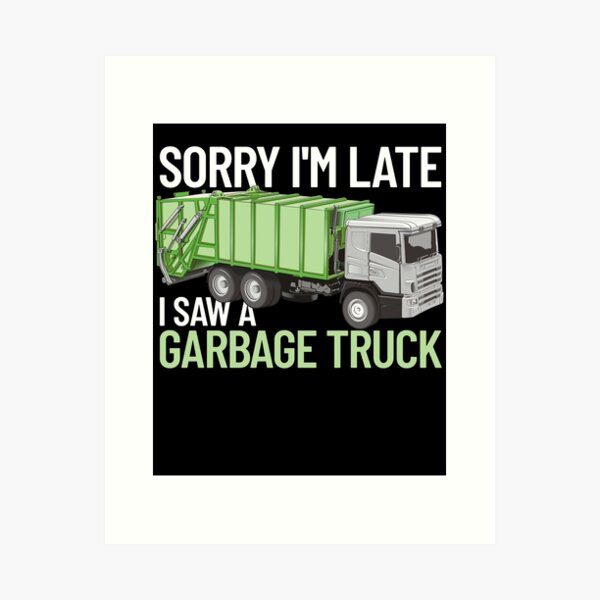 Item preview, Sorry I'm Late I Saw A Garbage Truck Gear designed and sold by DynamicDesign.
