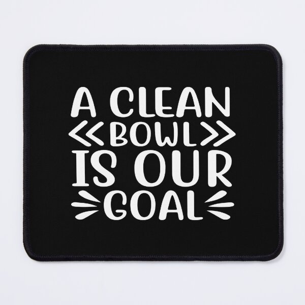 Item preview, A Clean Bowl Is Our Goal designed and sold by phassystore.