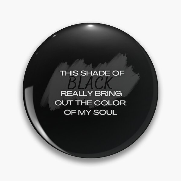Item preview, this shade of black really brings out the color of my soul 2023 designed and sold by FLOWER--ART.