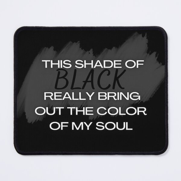 Item preview, this shade of black really brings out the color of my soul 2023 designed and sold by FLOWER--ART.