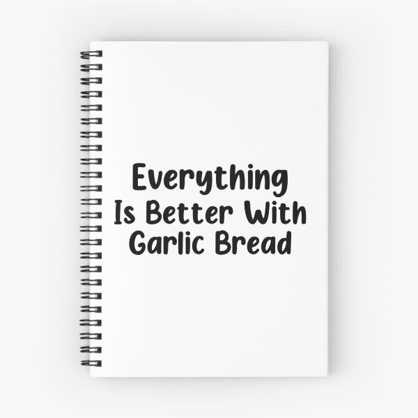Item preview, Everything Is Better With Garlic Bread designed and sold by finchestee.