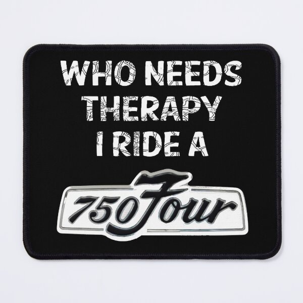 Item preview, Who Needs Therapy, I ride a 750 Four designed and sold by ianearthcore.