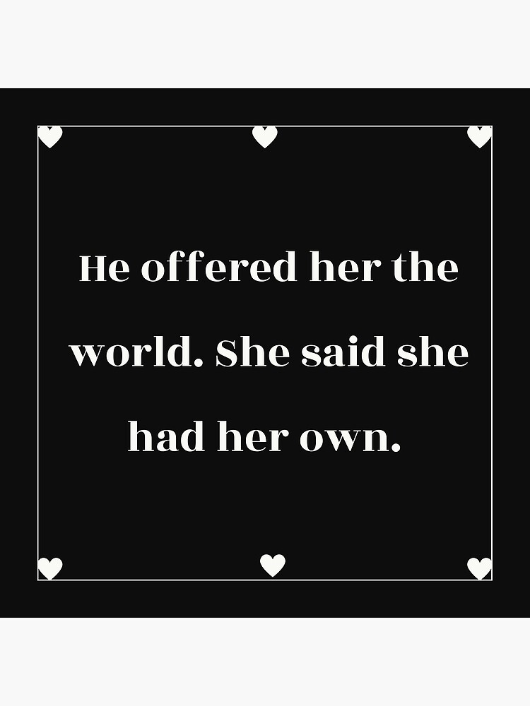 He Offered Her The World She Said She Had Her Own Poster For Sale By Jeevankim Redbubble 9021