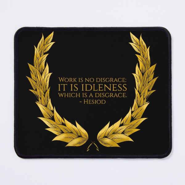 Item preview, Work is no disgrace: it is idleness which is a disgrace. - Hesiod designed and sold by Styrman.