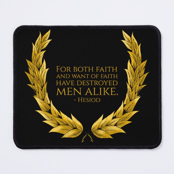 Item preview, For both faith and want of faith have destroyed men alike. - Hesiod designed and sold by Styrman.