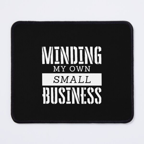 Item preview, Minding my own small business designed and sold by Shambusiness.