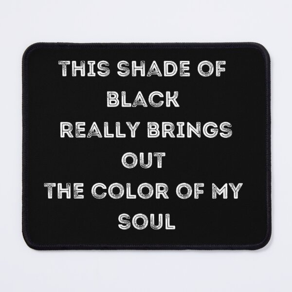 Item preview, This Shade Of Black Really Brings Out The Color Of My Soul. Funny Dark Soul Irony designed and sold by Rebel-Design.