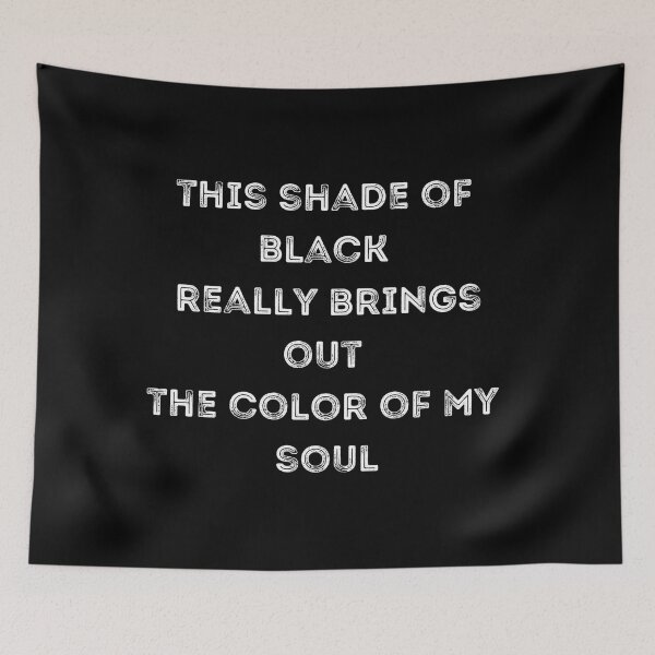 Item preview, This Shade Of Black Really Brings Out The Color Of My Soul. Funny Dark Soul Irony designed and sold by Rebel-Design.