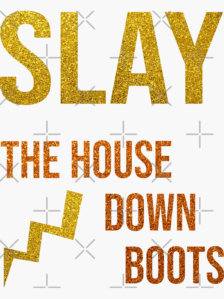 download house boots slay down