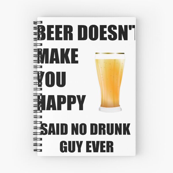 Item preview, Beer Doesn't Make You Happy Said No Drunk Guy Ever designed and sold by Kiwi-Tienda2017.