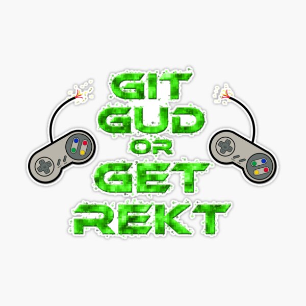 Git gud or get rekt Sticker