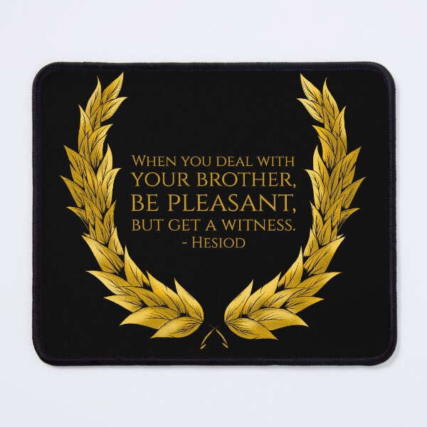Item preview, When you deal with your brother, be pleasant, but get a witness. - Hesiod designed and sold by Styrman.