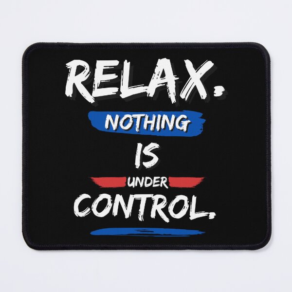 Item preview, Relax nothing is under control designed and sold by FOREVER Motivated.