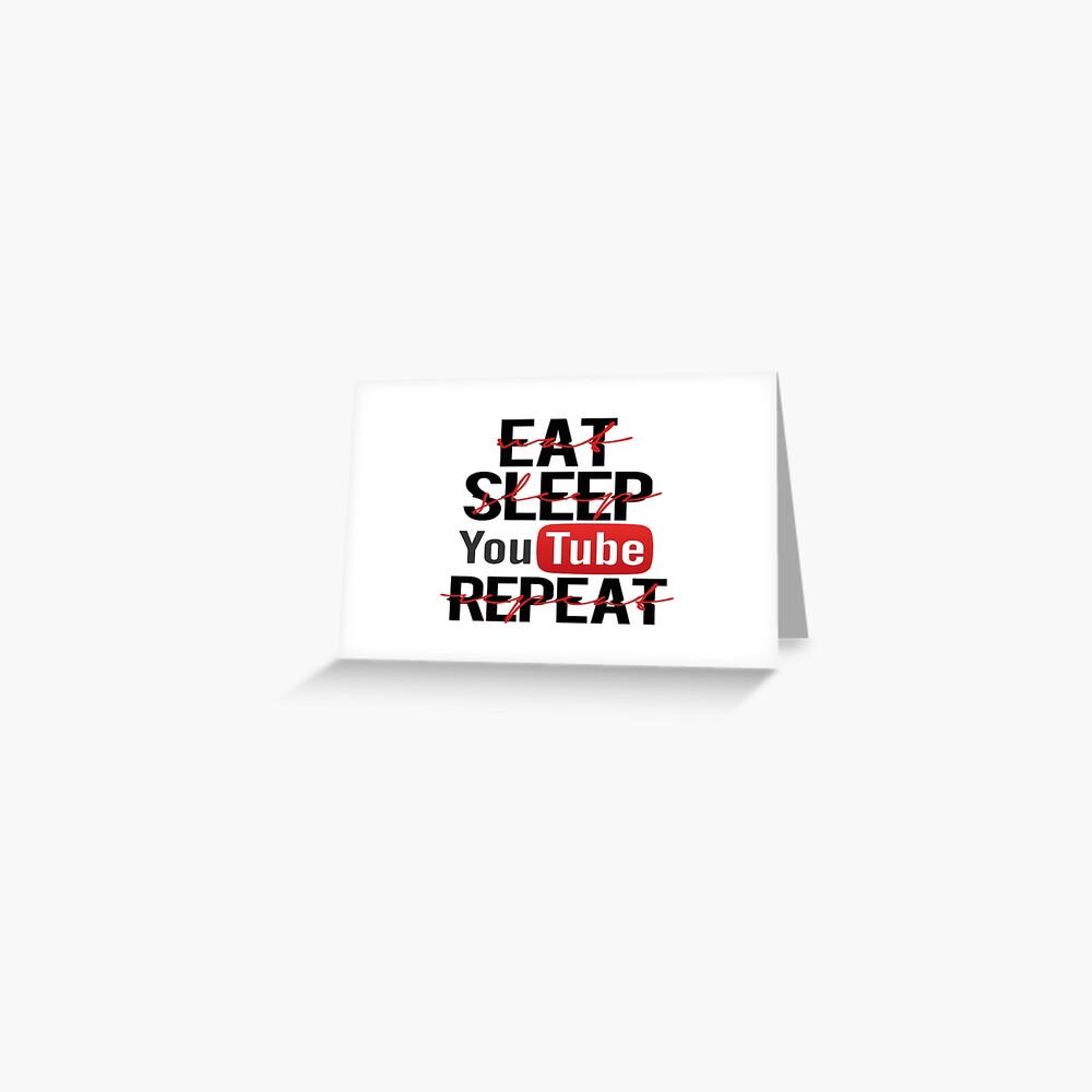 Eat Sleep Youtube Repeat Greeting Card By Livininafantasy Redbubble