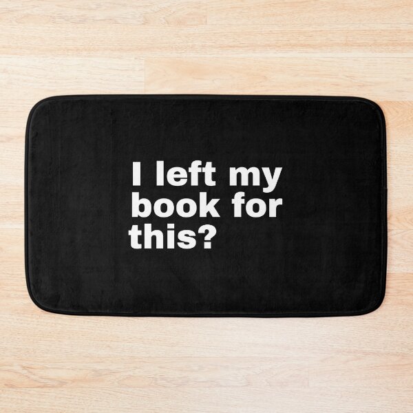 Item preview, I left my book for this? designed and sold by StriderDesigns.