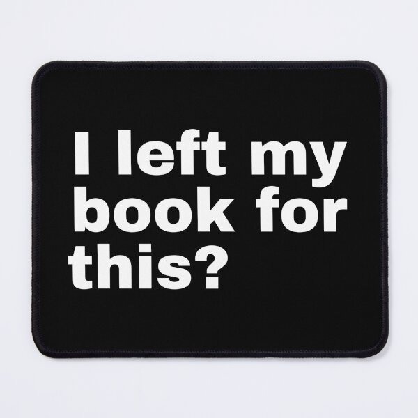 Item preview, I left my book for this? designed and sold by StriderDesigns.