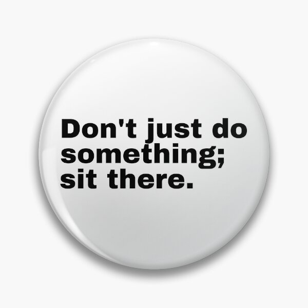 Item preview, Don't just do something; sit there designed and sold by StriderDesigns.