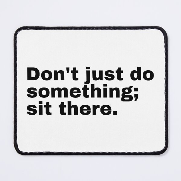 Item preview, Don't just do something; sit there designed and sold by StriderDesigns.
