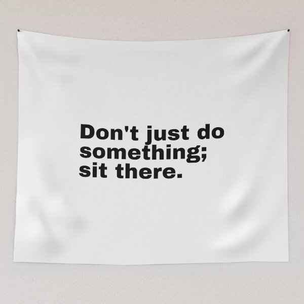 Item preview, Don't just do something; sit there designed and sold by StriderDesigns.