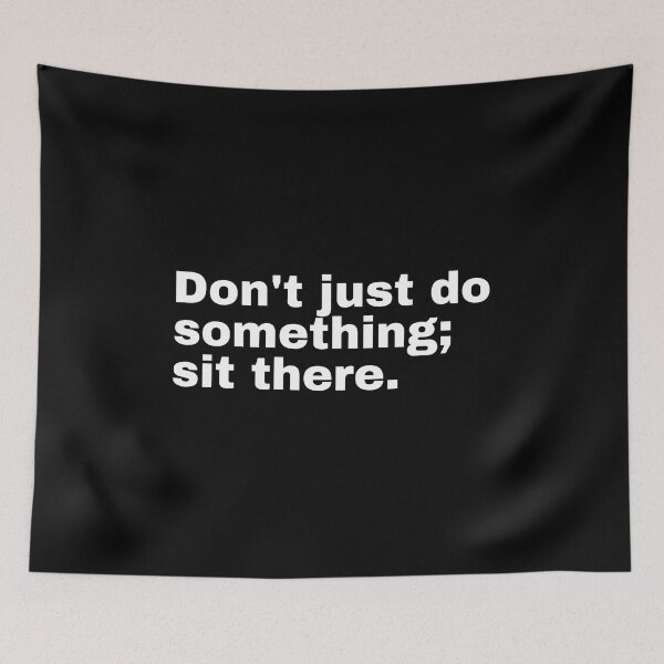Item preview, Don't just do something; sit there designed and sold by StriderDesigns.
