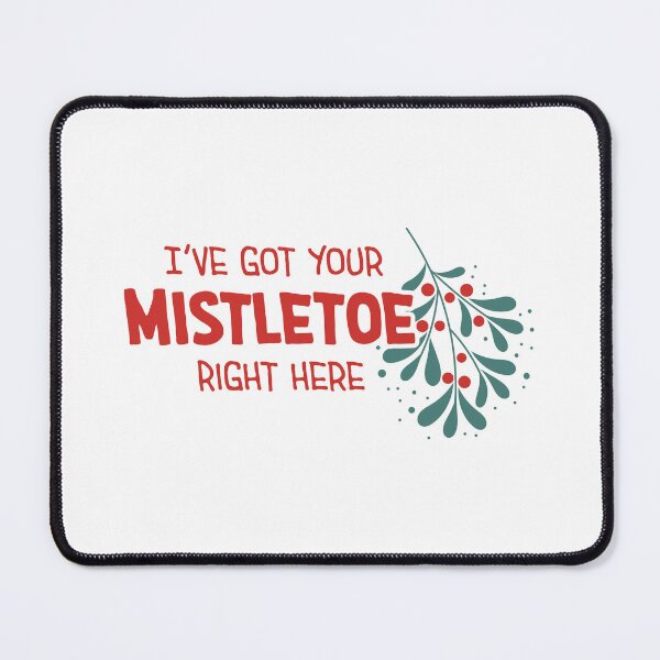 Item preview, I've Got Your Mistletoe Right Here designed and sold by burlybot.