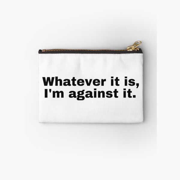 Item preview, Whatever it is I'm against it  designed and sold by StriderDesigns.