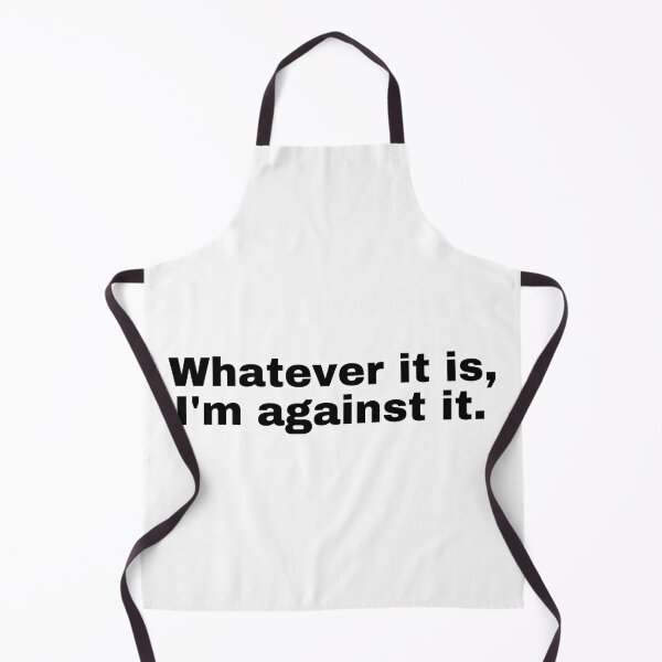 Item preview, Whatever it is I'm against it designed and sold by StriderDesigns.