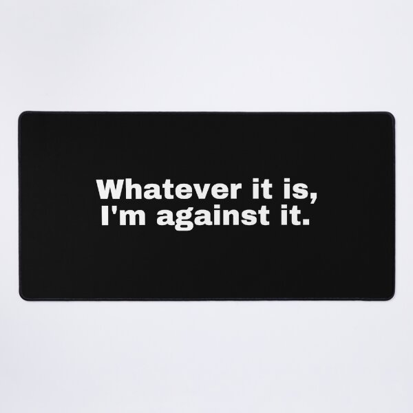 Item preview, Copy of Whatever it is I'm against it  designed and sold by StriderDesigns.