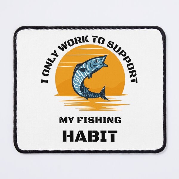 Item preview, I only work to support my fishing habit | Fishing Lover | Funny designed and sold by BlessedConcepts.