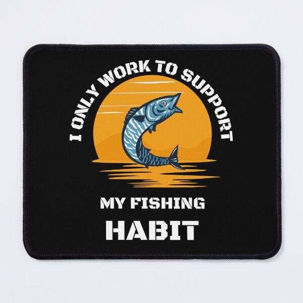 Item preview, I only work to support my fishing habit | Fishing Lover | Funny designed and sold by BlessedConcepts.