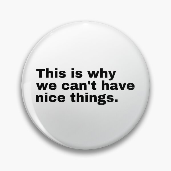 Item preview, This is why we can't have nice things  designed and sold by StriderDesigns.